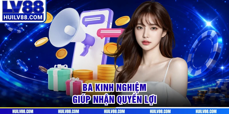 Ba kinh nghiệm giúp nhận quyền lợi