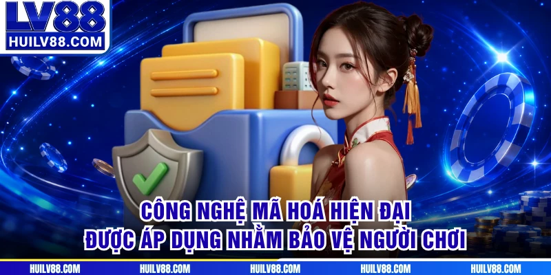 Công nghệ mã hoá hiện đại được áp dụng nhằm bảo vệ người chơi